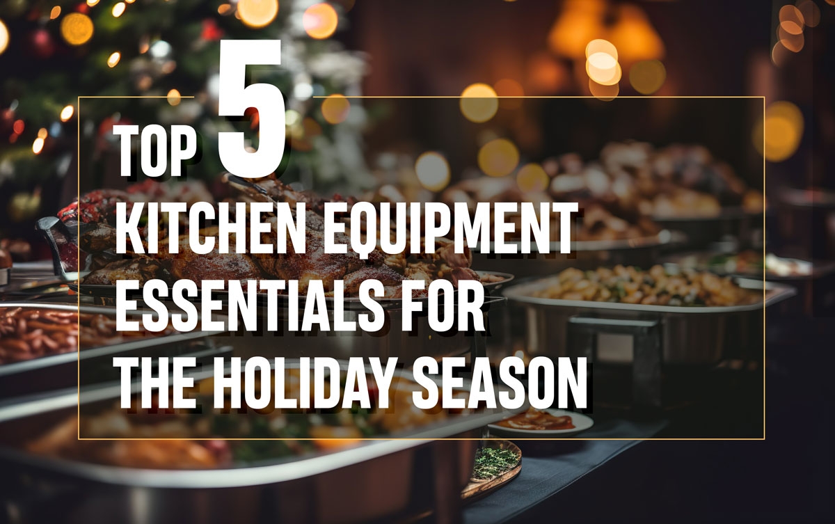 Top 5 kitchen equipment essentials for the holiday season